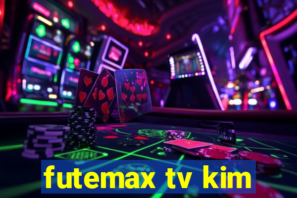 futemax tv kim